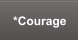 *Courage